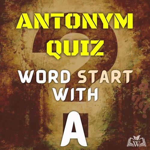 Antonym quiz words starts with A