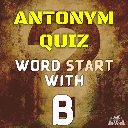 Antonym quiz words starts with B
