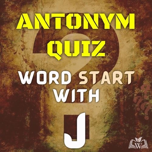 Antonym quiz words starts with J