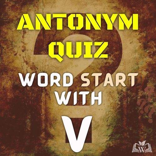Antonym quiz words starts with V