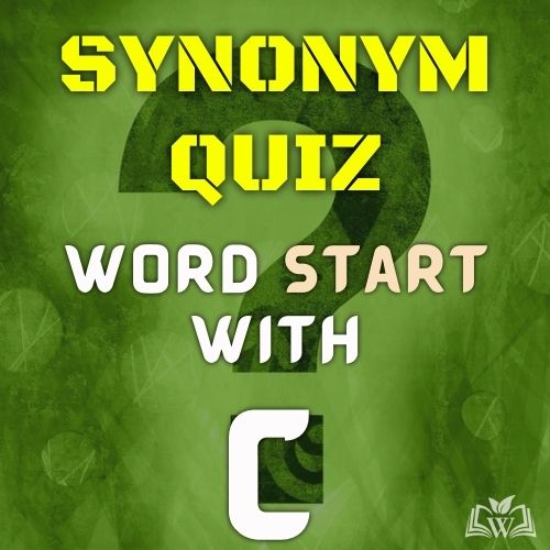 Synonym quiz words starts with C