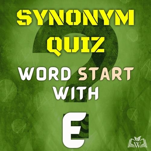 Synonym quiz words starts with E