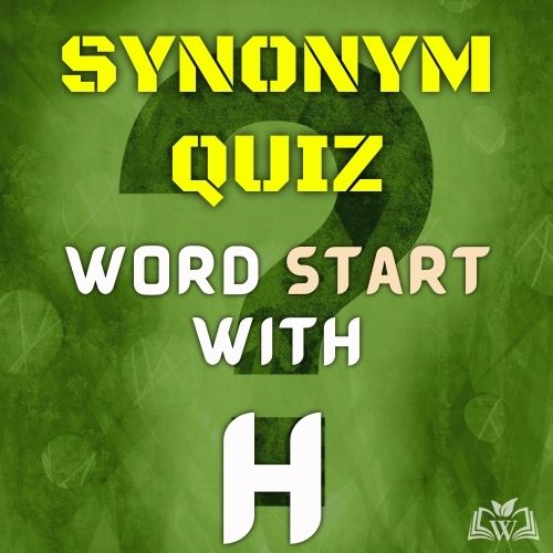 Synonym quiz words starts with H