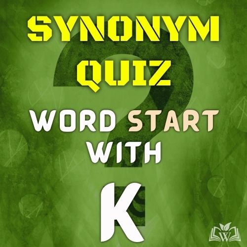 Synonym quiz words starts with K