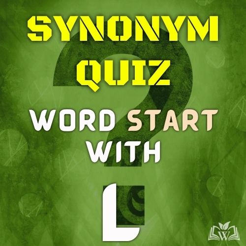 Synonym quiz words starts with L