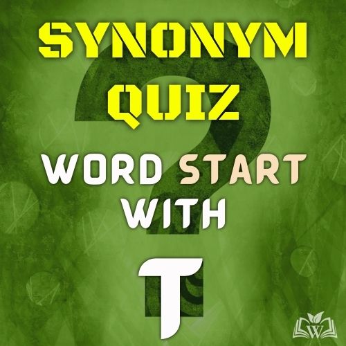 Synonym quiz words starts with T