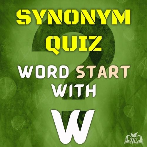 Synonym quiz words starts with W