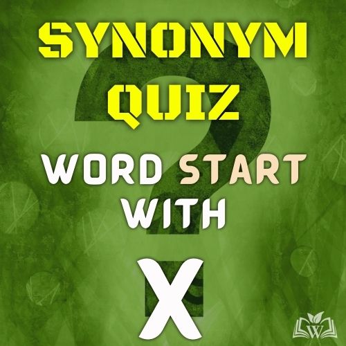 Synonym quiz words starts with X